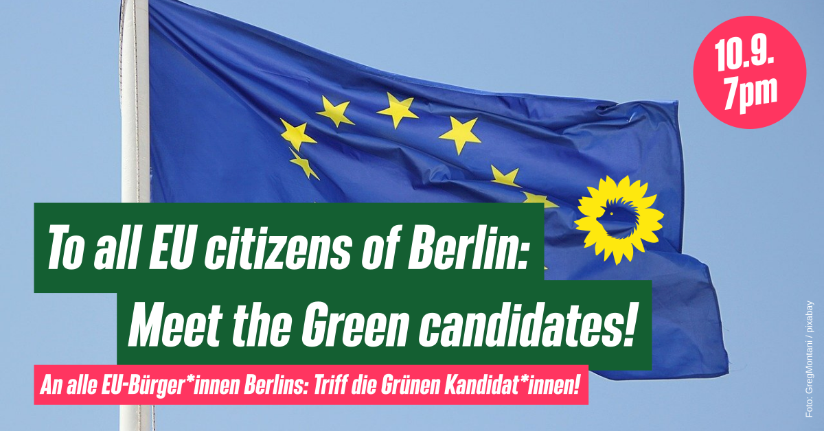 To all EU citizens of Berlin: Meet the green candidates!