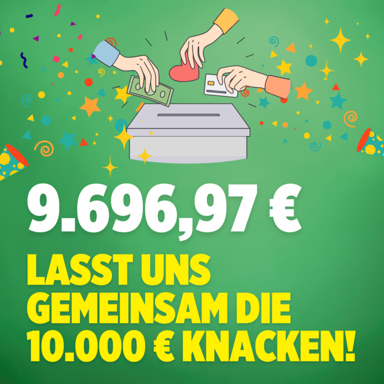 Lasst uns die 10.000€ Spenden knacken!