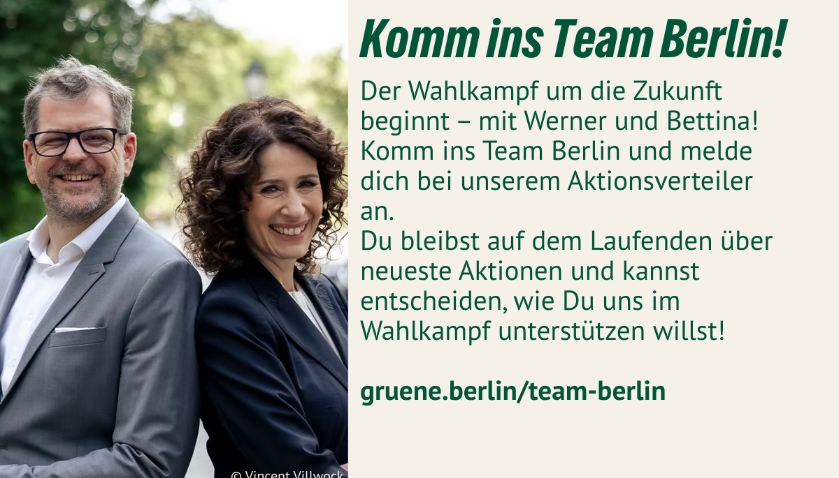 Der Wahlkampf um die Zukunft beginnt – mit Werner und Bettina! Komm ins Team Berlin und melde dich bei unserem Aktionsverteiler an. Du bleibst auf dem Laufenden über neueste Aktionen und mehr!