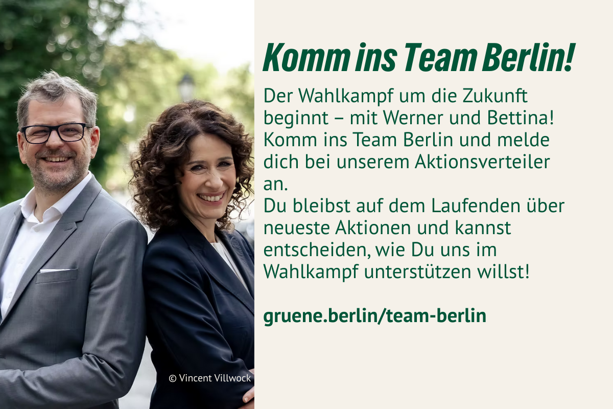 Der Wahlkampf um die Zukunft beginnt – mit Werner und Bettina! Komm ins Team Berlin und melde dich bei unserem Aktionsverteiler an. Du bleibst auf dem Laufenden über neueste Aktionen und mehr!
